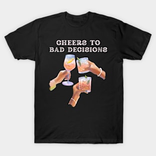 bad decisions cheers T-Shirt